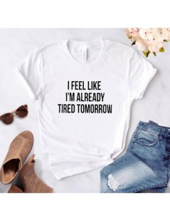 T-Shirts New Women T shirt I feel like i'm already tired tomorrow Cotton Casual Funny Shirt For Lady Top Tee Drop Ship Z-263 ...