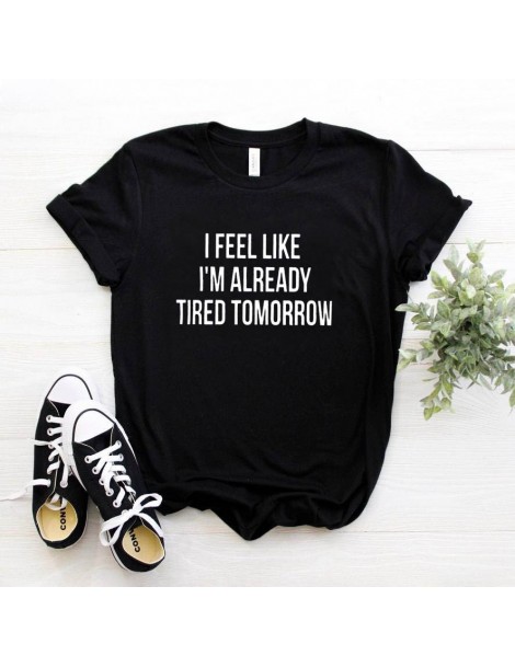 T-Shirts New Women T shirt I feel like i'm already tired tomorrow Cotton Casual Funny Shirt For Lady Top Tee Drop Ship Z-263 ...