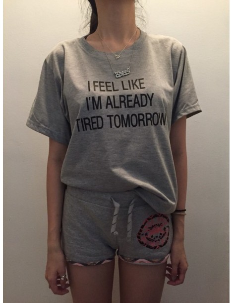 T-Shirts New Women T shirt I feel like i'm already tired tomorrow Cotton Casual Funny Shirt For Lady Top Tee Drop Ship Z-263 ...